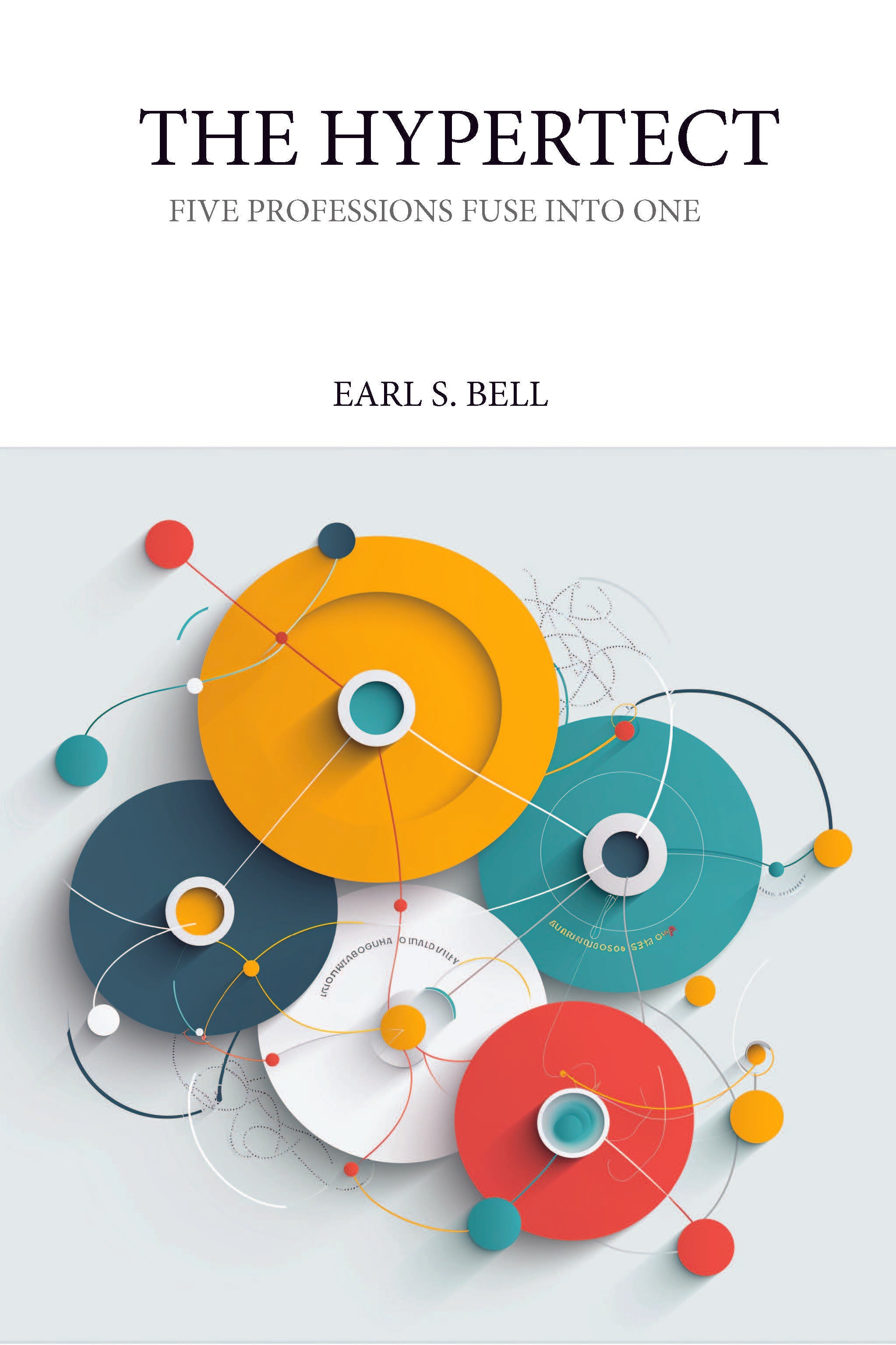 "Embracing the Future with Earl S. Bell's revolutionary 'Hypertecture': A Convergence of Disciplines through AI"